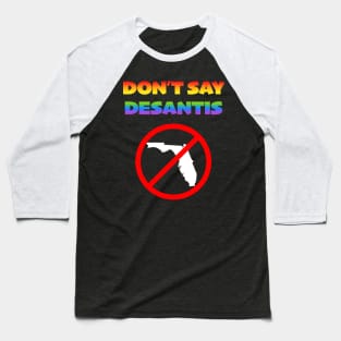 Don't Say Desantis - Response to Anti-LGBTQ Bill Baseball T-Shirt